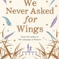Cover Art for 9781447294511, We Never Asked for Wings by Vanessa Diffenbaugh