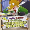 Cover Art for 9788856644067, Geronimo Stilton: Il mio nome  e Stilton, Geronimo Stilton by Stilton, Geronimo