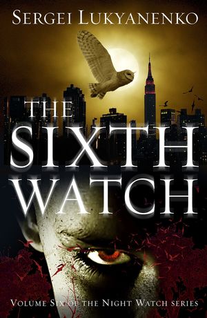 Cover Art for 9781473535428, The Sixth Watch by Sergei Lukyanenko