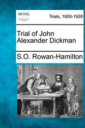 Cover Art for 9781275118393, Trial of John Alexander Dickman by S. O. Rowan-Hamilton