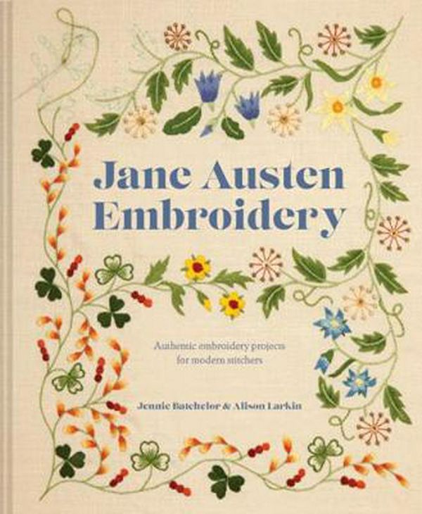 Cover Art for 9781911624400, Jane Austen Embroidery: Authentic embroidery projects for modern stitchers by Jennie Batchelor, Alison Larkin