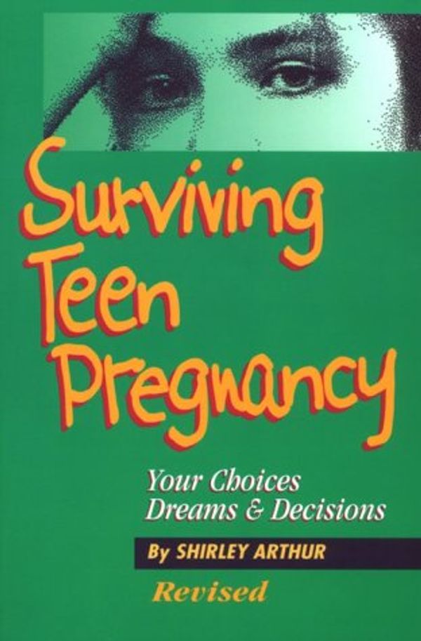 Cover Art for 9781885356062, Surviving Teen Pregnacy: Your Choices, Dreams, and Decisions by Shirley M. Arthur