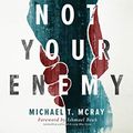 Cover Art for B07VZSTM3X, I Am Not Your Enemy: Stories to Transform a Divided World by Michael T. McRay