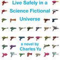 Cover Art for 9780307379481, How to Live Safely in a Science Fictional Universe by Charles Yu