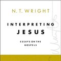 Cover Art for 0025986098643, Interpreting Jesus: Essays on the Gospels (Collected Essays of N. T. Wright) by N T. Wright