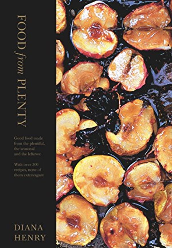 Cover Art for B00AMH81DY, Food From Plenty: Good food made from the plentiful, the seasonal and the leftover.  With over 300 recipes, none of them extravagant by Diana Henry