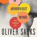 Cover Art for 8581000002376, An Anthropologist On Mars: Seven Paradoxical Tales by Oliver Sacks