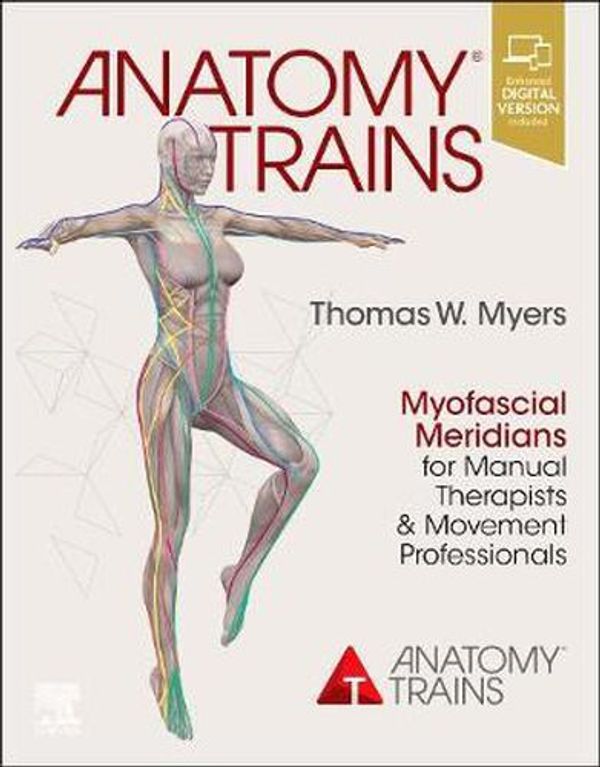 Cover Art for 9780702078163, Anatomy Trains - Elsevier eBook on VitalSource (Retail Access Card): Myofascial Meridians for Manual Therapists and Movement Professionals by Thomas W. Myers