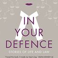 Cover Art for 9780857525949, In Your Defence: Stories of Life and Law by Sarah Langford