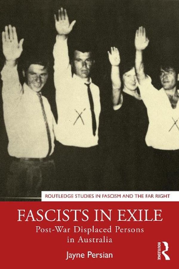 Cover Art for 9780367696962, Fascists in Exile: Post-War Displaced Persons in Australia by Jayne Persian