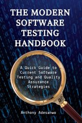 Cover Art for 9798370239328, The Modern Software Testing Handbook: A Quick Guide to Current Software Testing and Quality Assurance Strategies by Anthony Adesanwo
