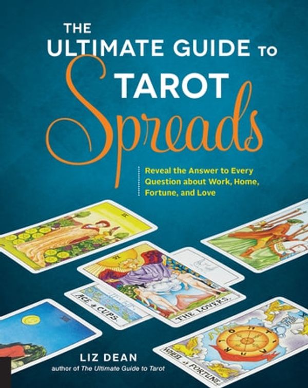 Cover Art for 9781627888523, The Ultimate Guide to Tarot Spreads by Liz Dean