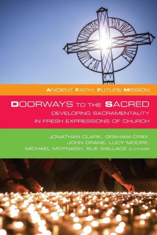 Cover Art for 9781848259515, Doorways to the Sacred: Developing Sacramentality in Fresh Expressions of Church (Ancient Faith, Future Mission) by Ian Mobsby