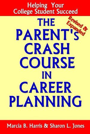 Cover Art for 9780615163376, The Parent's Crash Course in Career Planning: Helping Your College Student Succeed by Sharon Jones