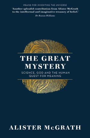 Cover Art for 9781473634336, The Great Mystery: Science, God and the Human Quest for Meaning by Alister McGrath