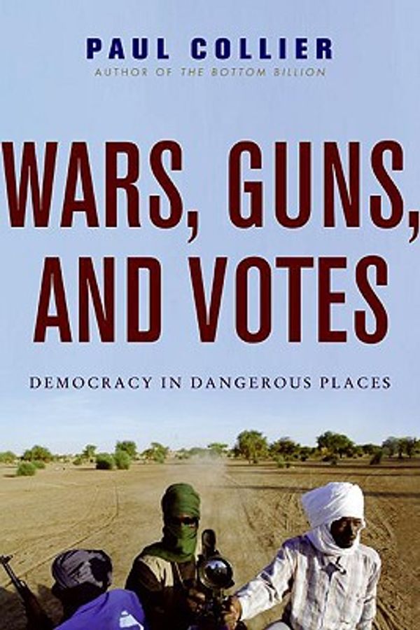 Cover Art for 9780061766503, Wars, Guns, and Votes by Paul Collier