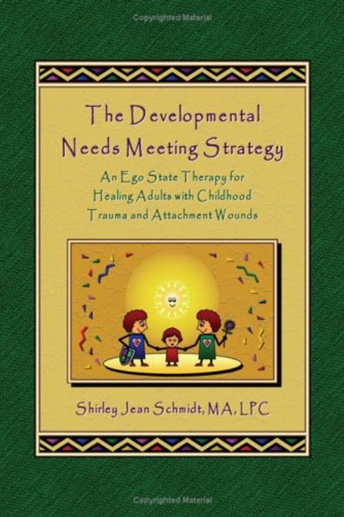 Cover Art for 9780615274690, The Developmental Needs Meeting Strategy (DNMS): An Ego State Therapy for Healing Adults with Childhood Trauma and Attachment Wounds by Shirley Jean Schmidt DNMS Developer, LPC