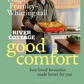 Cover Art for 9781526638953, River Cottage Good Comfort by Hugh Fearnley-Whittingstall