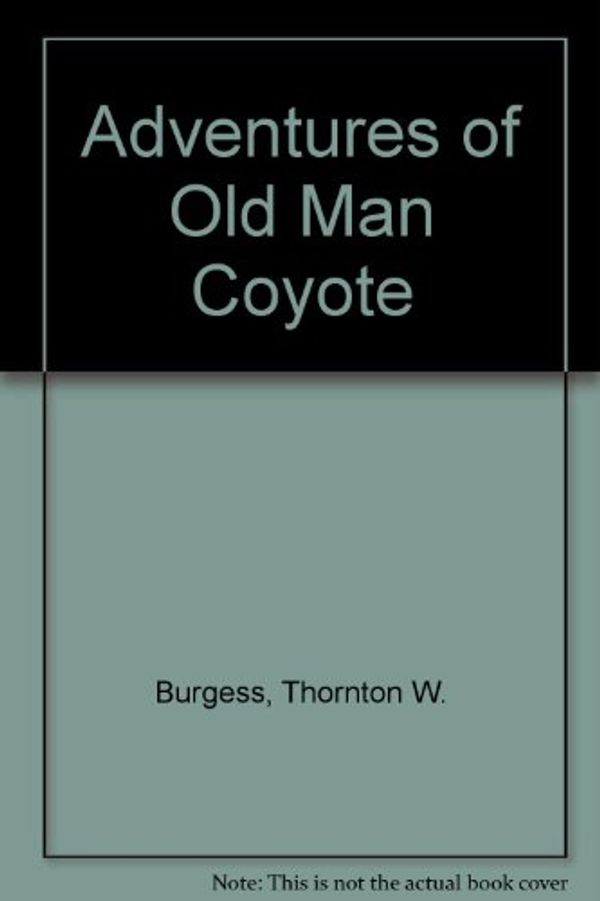 Cover Art for 9780448027081, Adventures of Old Man Coyote by Thornton W. Burgess