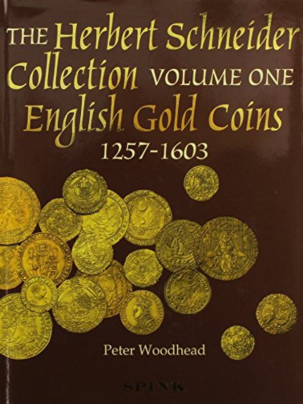 Cover Art for 9780907605669, Sylloge of Coins of the British Isles Vol 47: The Herbert Schneider Collection of English Gold Coins. Part 1. Henry III to Elizabeth I by Peter Woodhead