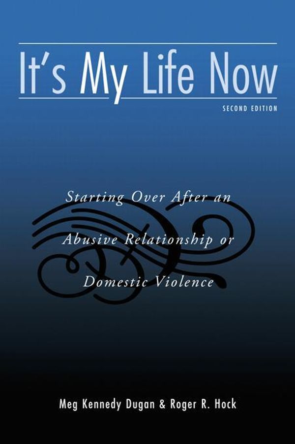 Cover Art for 9781135443085, It’s My Life Now: Starting Over After an Abusive Relationship or Domestic Violence, Second Edition by Meg Kennedy Dugan, Roger R. Hock
