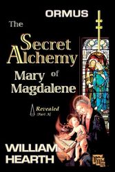 Cover Art for 9780979373749, Ormus - The Secret Alchemy of Mary Magdalene Revealed [A]Origins of Kabbalah & Tantra - Survival of the ... by William Hearth
