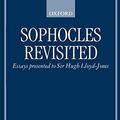Cover Art for 9780198130062, Sophocles Revisited: Essays Presented to Sir Hugh Lloyd-Jones by Hugh Lloyd-Jones
