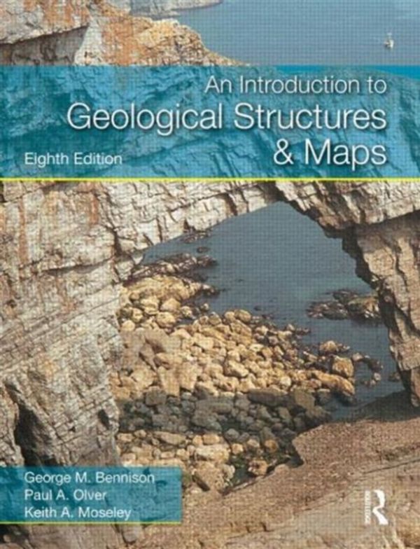 Cover Art for 9781444112122, An Introduction to Geological Structures and Maps by George M. Bennison, Paul A. Olver, Keith A. Moseley