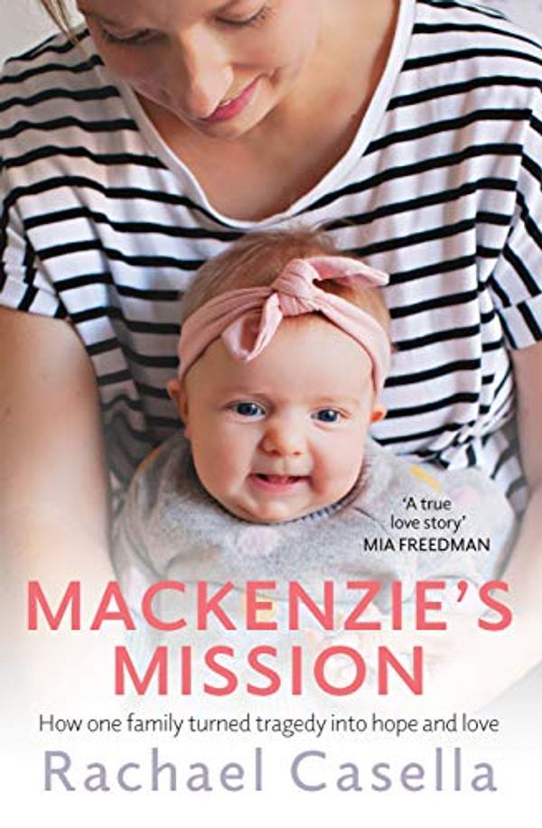 Cover Art for B085BZL2TP, Mackenzie's Mission: How one mother turned tragedy into hope and love by Rachael Casella