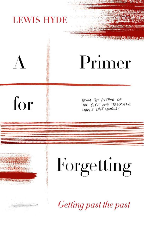 Cover Art for 9781786897428, A Primer for Forgetting by Lewis Hyde