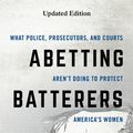 Cover Art for 9781538137413, Abetting Batterers: What Police, Prosecutors, and Courts Aren't Doing to Protect America's Women by Andrew R. Klein