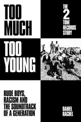 Cover Art for 9781399607483, TOO MUCH TOO YOUNG THE 2 TONE RECORDS ST by Daniel Rachel