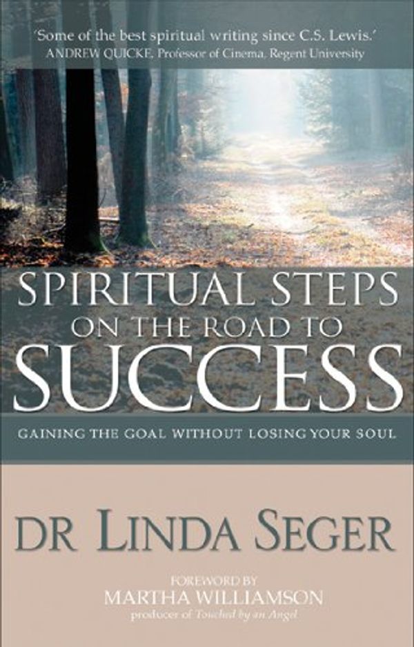Cover Art for 9780825462948, Spiritual Steps on the Road to Success: Gaining the Goal Without Losing Your Soul by Dr Linda Seger