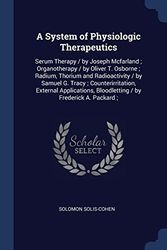 Cover Art for 9781376558180, A System of Physiologic Therapeutics: Serum Therapy / by Joseph Mcfarland ; Organotherapy / by Oliver T. Osborne ; Radium, Thorium and Radioactivity / ... Bloodletting / by Frederick A. Packard ; by Solomon Solis-Cohen