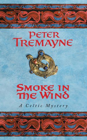 Cover Art for 9780747264347, Smoke in the Wind (Sister Fidelma Mysteries Book 11): A compelling Celtic mystery of treachery and murder by Peter Tremayne