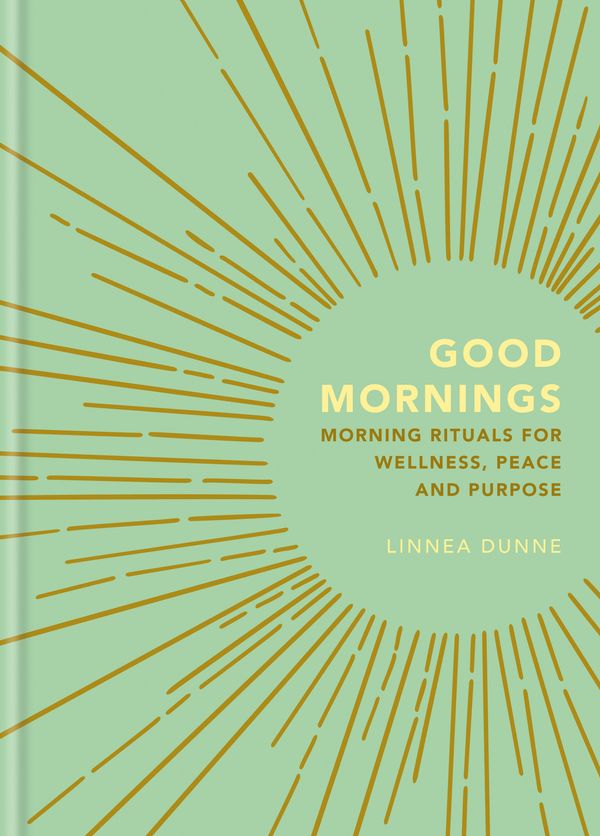 Cover Art for 9781856754019, Good Mornings: Morning Rituals for Wellness, Peace and Purpose by Linnea Dunne