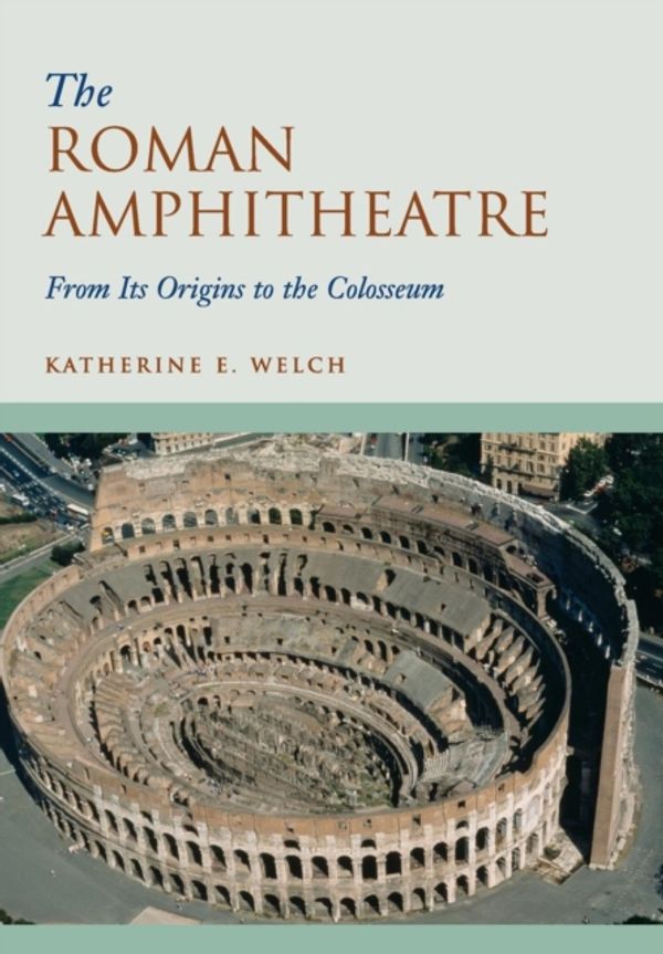 Cover Art for 9780521744355, The Roman Amphitheatre by Katherine E. Welch