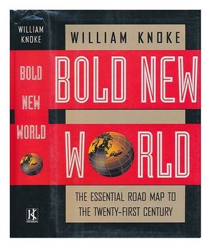 Cover Art for 9781568360959, Bold New World: The Essential Road Map to the Twenty-First Century by William Knoke