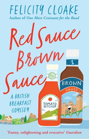 Cover Art for 9780008413644, Red Sauce Brown Sauce: A British Breakfast Odyssey by Felicity Cloake