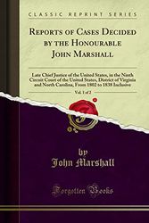 Cover Art for 9780265089804, Reports of Cases Decided by the Honourable John Marshall, Vol. 1 of 2: Late Chief Justice of the United States, in the Ninth Circuit Court of the ... From 1802 to 1838 Inclusive (Classic Reprint) by John Marshall