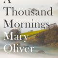Cover Art for 9781472153777, A Thousand Mornings by Mary Oliver