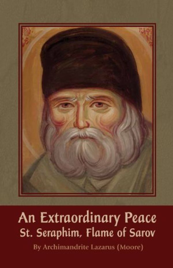 Cover Art for 9780980124101, An Extraordinary Peace: St. Seraphim Flame of Sarov by Archimandrite Lazarus Moore
