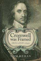 Cover Art for 9781782795162, Cromwell was Framed: Ireland 1649 by Tom Reilly