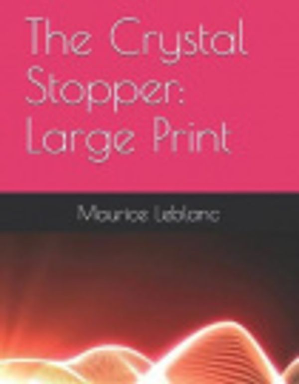 Cover Art for 9781730825866, The Crystal Stopper by Maurice LeBlanc