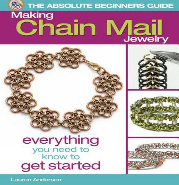 Cover Art for 9780871164803, The Absolute Beginner's Guide: Making Chain Mail Jewelry by Lauren Andersen