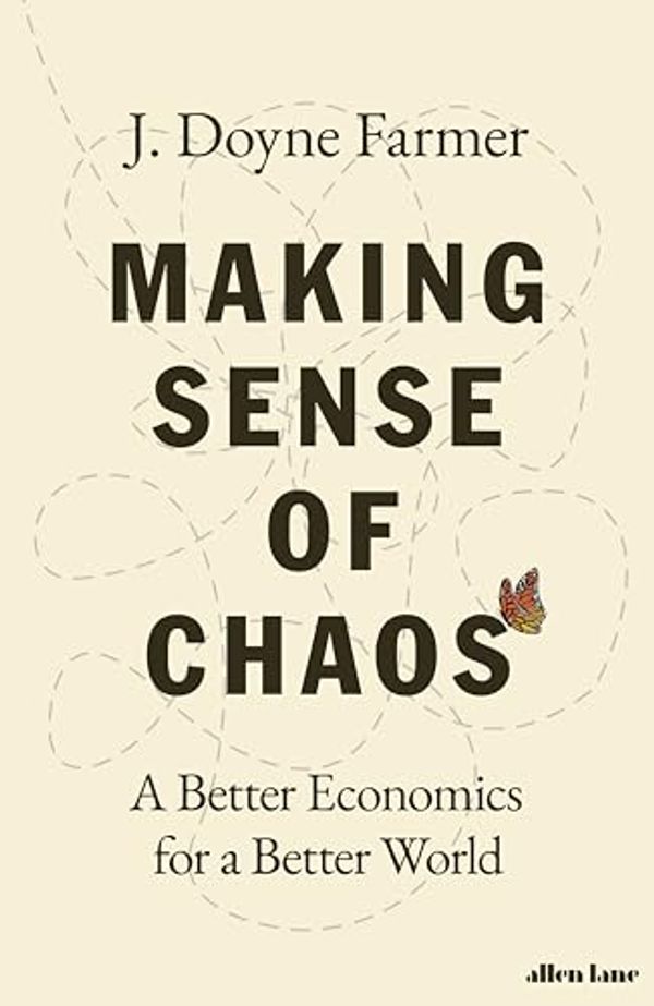 Cover Art for B0CGCYFSR3, Making Sense of Chaos: A Better Economics for a Better World by J. Doyne Farmer