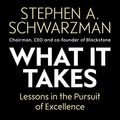 Cover Art for B07TW7R9FR, What It Takes: Lessons in the Pursuit of Excellence by Stephen A. Schwarzman