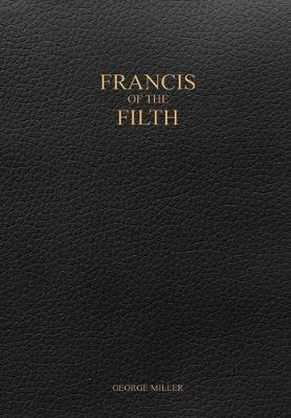 Cover Art for 9781387159536, Francis of the Filth by George Miller