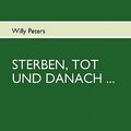 Cover Art for 9783842318854, Sterben, Tot Und Danach by Willy Peters