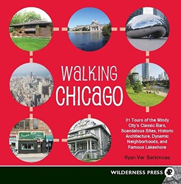 Cover Art for 0719609974161, Walking Chicago: 31 Tours of the Windy City's Classic Bars, Scandalous Sites, Historic Architecture, Dynamic Neighborhoods by Ver Berkmoes, Ryan